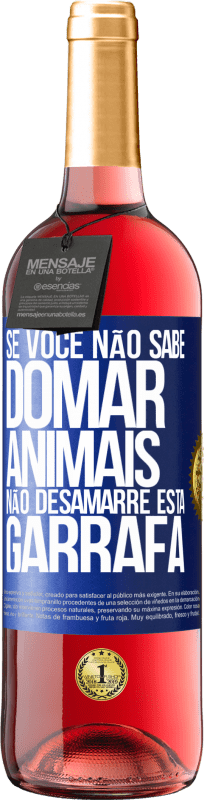 29,95 € Envio grátis | Vinho rosé Edição ROSÉ Se você não sabe domar animais, não desamarre esta garrafa Etiqueta Azul. Etiqueta personalizável Vinho jovem Colheita 2025 Tempranillo