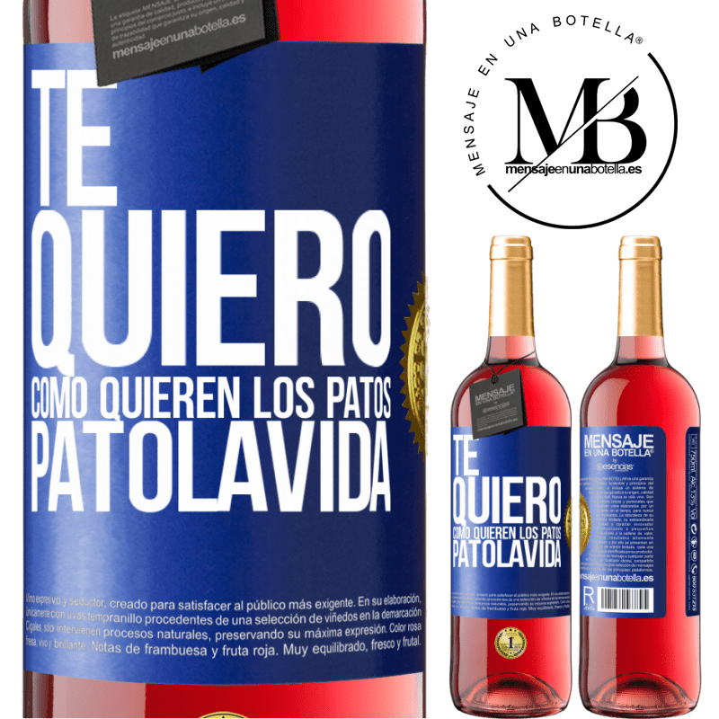 29,95 € Free Shipping | Rosé Wine ROSÉ Edition TE QUIERO, como quieren los patos. PATOLAVIDA Blue Label. Customizable label Young wine Harvest 2021 Tempranillo