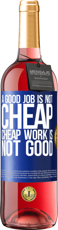 29,95 € | Rosé Wine ROSÉ Edition A good job is not cheap. Cheap work is not good Blue Label. Customizable label Young wine Harvest 2023 Tempranillo