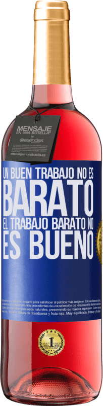 «Un buen trabajo no es barato. El trabajo barato no es bueno» Edición ROSÉ