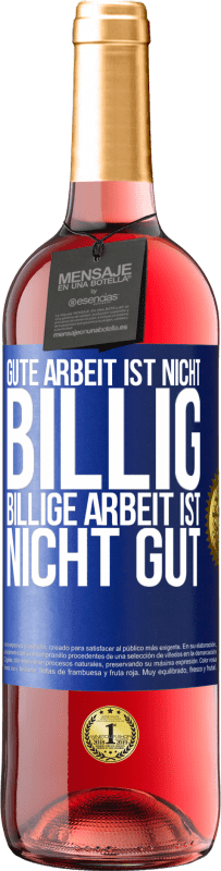29,95 € Kostenloser Versand | Roséwein ROSÉ Ausgabe Gute Arbeit ist nicht billig. Billige Arbeit ist nicht gut Blaue Markierung. Anpassbares Etikett Junger Wein Ernte 2025 Tempranillo
