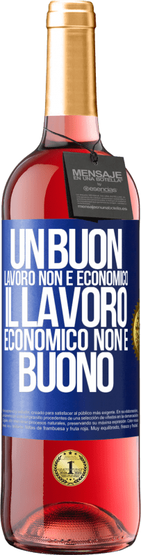 «Un buon lavoro non è economico. Il lavoro economico non è buono» Edizione ROSÉ