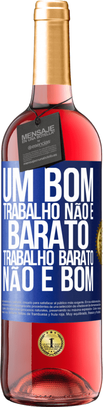 «Um bom trabalho não é barato. Trabalho barato não é bom» Edição ROSÉ