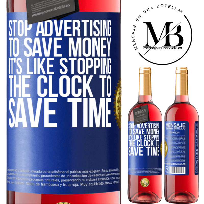 29,95 € Free Shipping | Rosé Wine ROSÉ Edition Stop advertising to save money, it's like stopping the clock to save time Blue Label. Customizable label Young wine Harvest 2021 Tempranillo