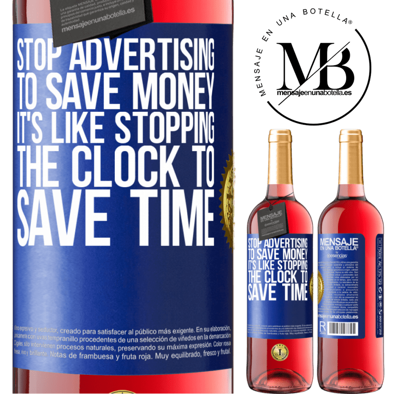 29,95 € Free Shipping | Rosé Wine ROSÉ Edition Stop advertising to save money, it's like stopping the clock to save time Blue Label. Customizable label Young wine Harvest 2023 Tempranillo