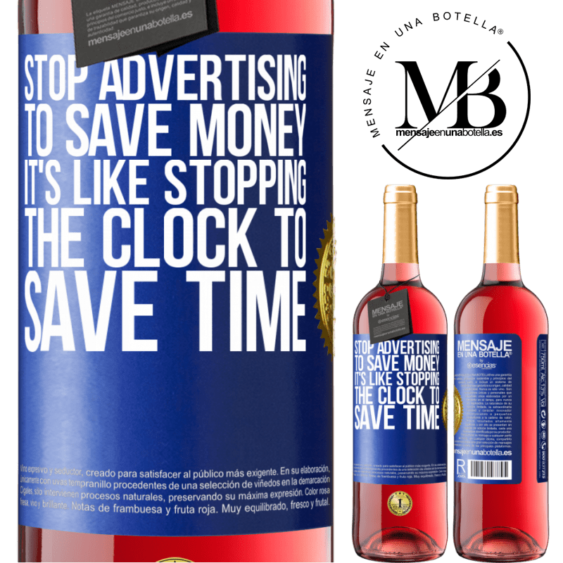 29,95 € Free Shipping | Rosé Wine ROSÉ Edition Stop advertising to save money, it's like stopping the clock to save time Blue Label. Customizable label Young wine Harvest 2025 Tempranillo