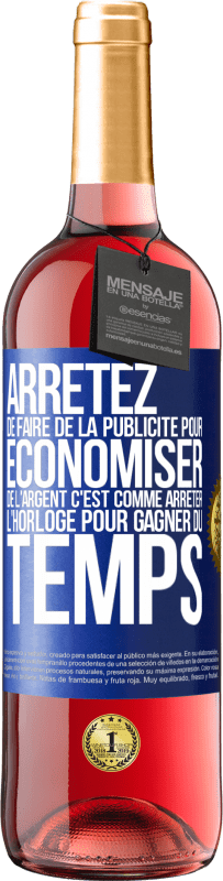 29,95 € | Vin rosé Édition ROSÉ Arrêtez de faire de la publicité pour économiser de l'argent, c'est comme arrêter l'horloge pour gagner du temps Étiquette Bleue. Étiquette personnalisable Vin jeune Récolte 2024 Tempranillo