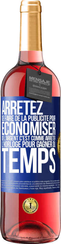 29,95 € | Vin rosé Édition ROSÉ Arrêtez de faire de la publicité pour économiser de l'argent, c'est comme arrêter l'horloge pour gagner du temps Étiquette Bleue. Étiquette personnalisable Vin jeune Récolte 2025 Tempranillo