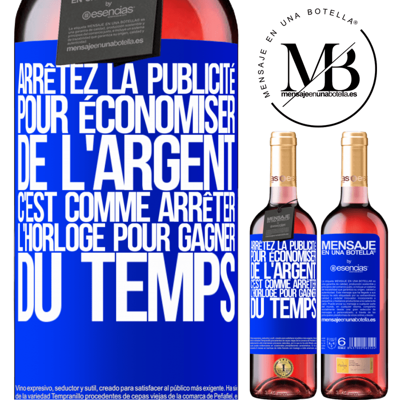 «Arrêtez de faire de la publicité pour économiser de l'argent, c'est comme arrêter l'horloge pour gagner du temps» Édition ROSÉ