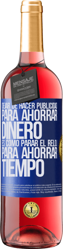 29,95 € | Vino Rosado Edición ROSÉ Dejar de hacer publicidad para ahorrar dinero, es como parar el reloj para ahorrar tiempo Etiqueta Azul. Etiqueta personalizable Vino joven Cosecha 2024 Tempranillo