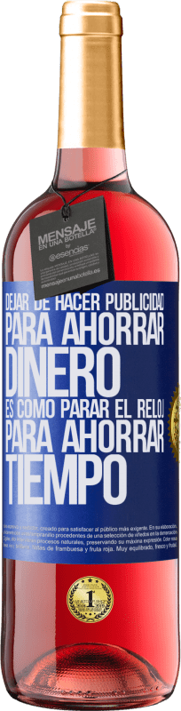 29,95 € Envío gratis | Vino Rosado Edición ROSÉ Dejar de hacer publicidad para ahorrar dinero, es como parar el reloj para ahorrar tiempo Etiqueta Azul. Etiqueta personalizable Vino joven Cosecha 2025 Tempranillo