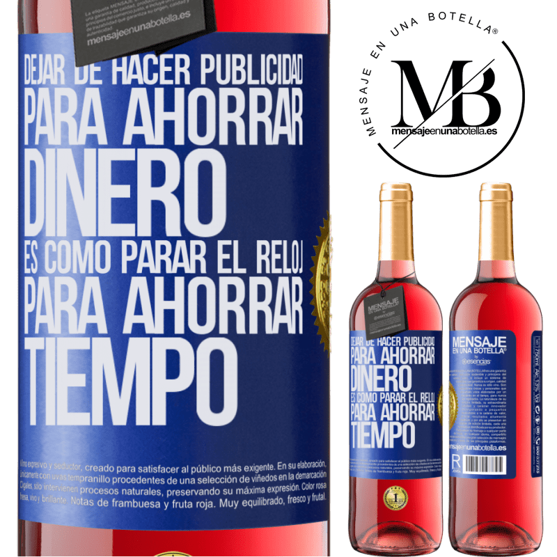 29,95 € Envío gratis | Vino Rosado Edición ROSÉ Dejar de hacer publicidad para ahorrar dinero, es como parar el reloj para ahorrar tiempo Etiqueta Azul. Etiqueta personalizable Vino joven Cosecha 2023 Tempranillo