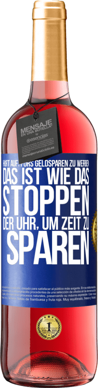 29,95 € Kostenloser Versand | Roséwein ROSÉ Ausgabe Hört auf, fürs Geldsparen zu werben. Das ist wie das Stoppen der Uhr, um Zeit zu sparen Blaue Markierung. Anpassbares Etikett Junger Wein Ernte 2025 Tempranillo