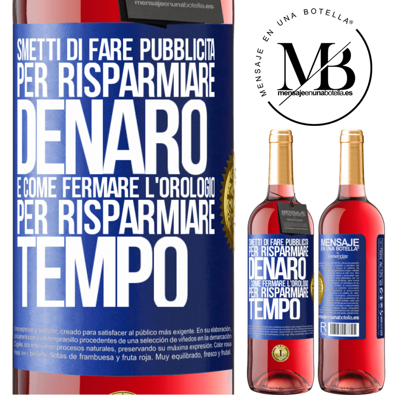 29,95 € Spedizione Gratuita | Vino rosato Edizione ROSÉ Smetti di fare pubblicità per risparmiare denaro, è come fermare l'orologio per risparmiare tempo Etichetta Blu. Etichetta personalizzabile Vino giovane Raccogliere 2024 Tempranillo