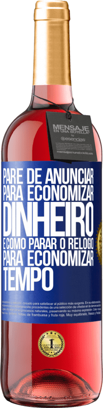 29,95 € | Vinho rosé Edição ROSÉ Pare de anunciar para economizar dinheiro, é como parar o relógio para economizar tempo Etiqueta Azul. Etiqueta personalizável Vinho jovem Colheita 2024 Tempranillo