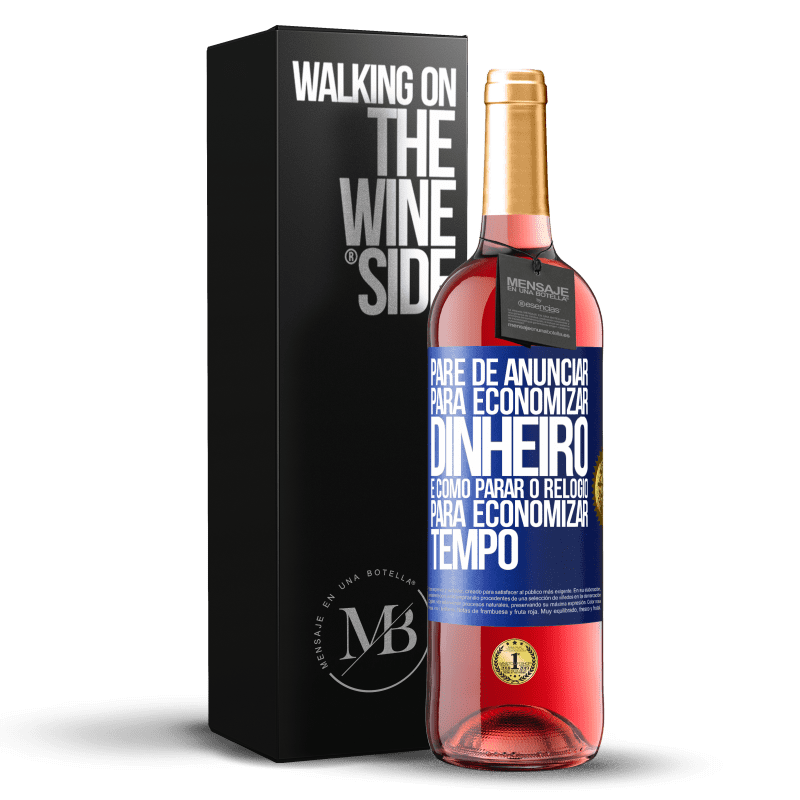 29,95 € Envio grátis | Vinho rosé Edição ROSÉ Pare de anunciar para economizar dinheiro, é como parar o relógio para economizar tempo Etiqueta Azul. Etiqueta personalizável Vinho jovem Colheita 2024 Tempranillo