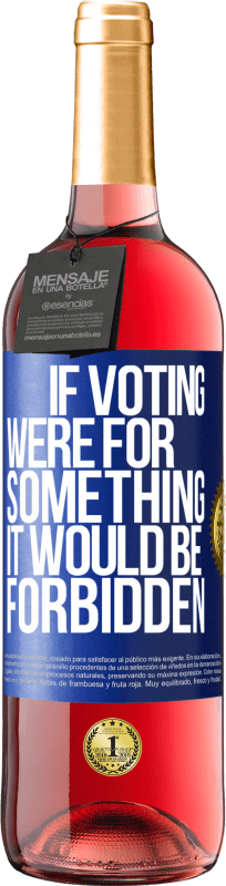 29,95 € | Rosé Wine ROSÉ Edition If voting were for something it would be forbidden Blue Label. Customizable label Young wine Harvest 2023 Tempranillo