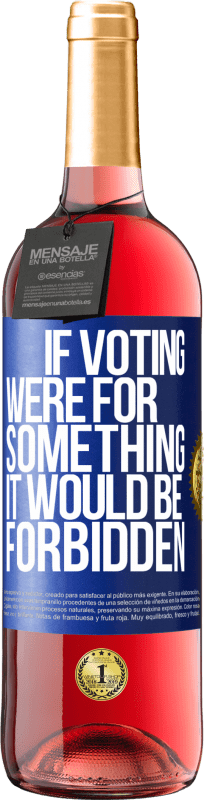 29,95 € | Rosé Wine ROSÉ Edition If voting were for something it would be forbidden Blue Label. Customizable label Young wine Harvest 2024 Tempranillo