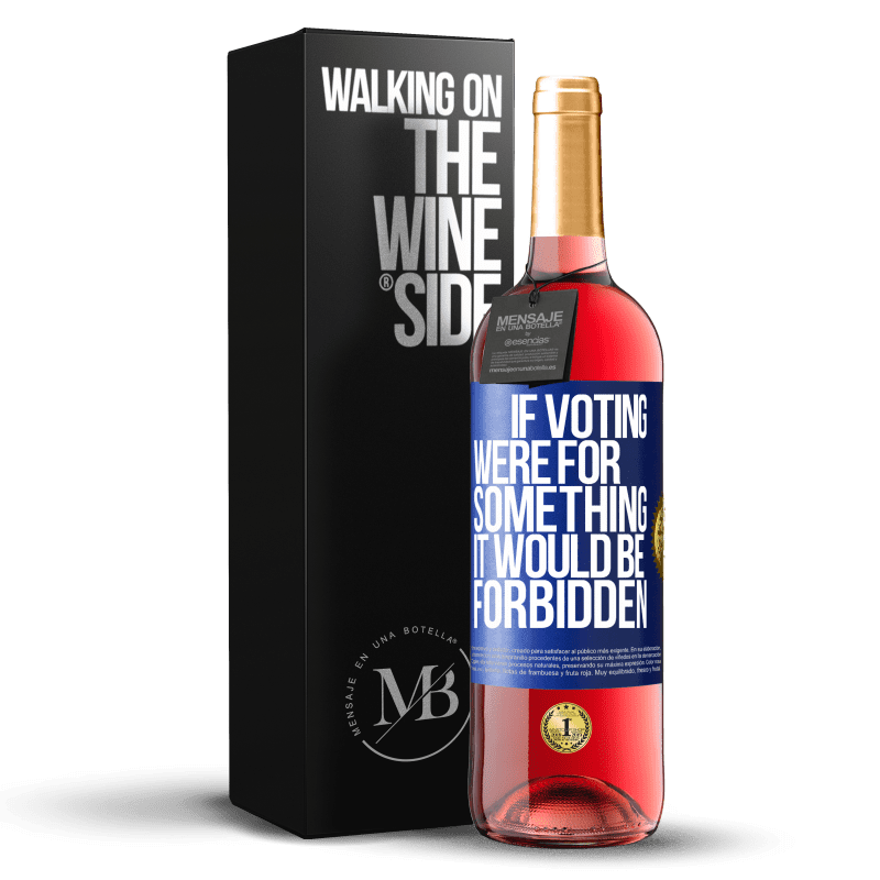29,95 € Free Shipping | Rosé Wine ROSÉ Edition If voting were for something it would be forbidden Blue Label. Customizable label Young wine Harvest 2023 Tempranillo