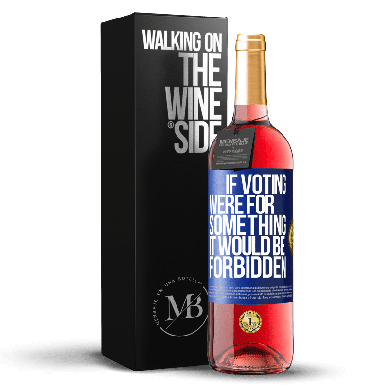 29,95 € Free Shipping | Rosé Wine ROSÉ Edition If voting were for something it would be forbidden Blue Label. Customizable label Young wine Harvest 2024 Tempranillo