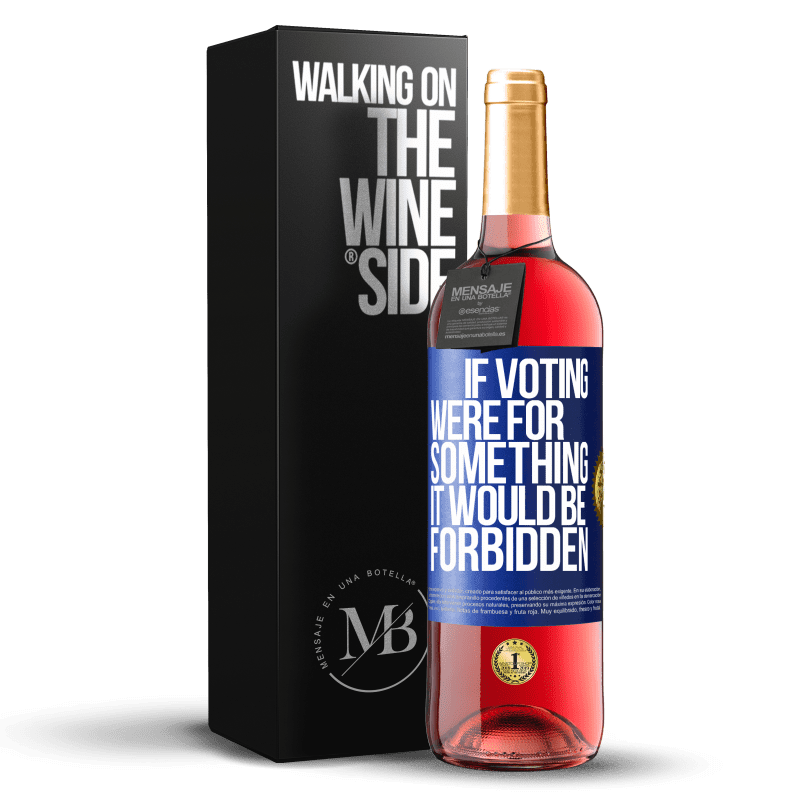 29,95 € Free Shipping | Rosé Wine ROSÉ Edition If voting were for something it would be forbidden Blue Label. Customizable label Young wine Harvest 2025 Tempranillo