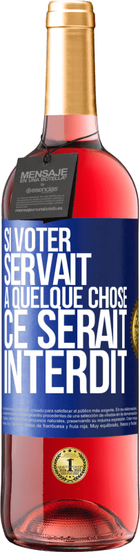 29,95 € Envoi gratuit | Vin rosé Édition ROSÉ Si voter servait à quelque chose, ce serait interdit Étiquette Bleue. Étiquette personnalisable Vin jeune Récolte 2024 Tempranillo