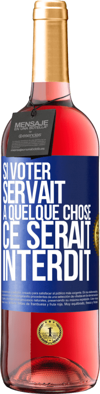29,95 € Envoi gratuit | Vin rosé Édition ROSÉ Si voter servait à quelque chose, ce serait interdit Étiquette Bleue. Étiquette personnalisable Vin jeune Récolte 2025 Tempranillo