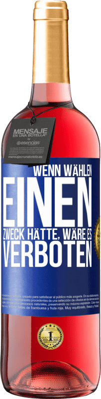 29,95 € | Roséwein ROSÉ Ausgabe Wenn Wählen einen Zweck hätte, wäre es verboten Blaue Markierung. Anpassbares Etikett Junger Wein Ernte 2024 Tempranillo