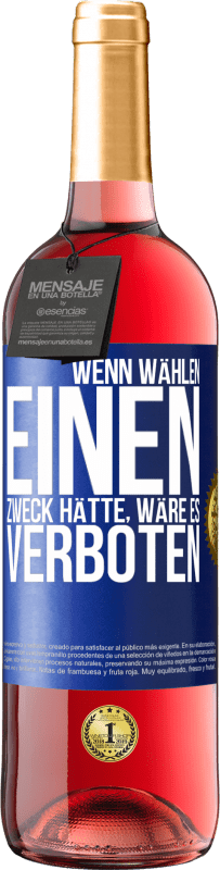 29,95 € Kostenloser Versand | Roséwein ROSÉ Ausgabe Wenn Wählen einen Zweck hätte, wäre es verboten Blaue Markierung. Anpassbares Etikett Junger Wein Ernte 2025 Tempranillo