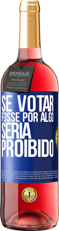 29,95 € | Vinho rosé Edição ROSÉ Se votar fosse por algo, seria proibido Etiqueta Azul. Etiqueta personalizável Vinho jovem Colheita 2023 Tempranillo