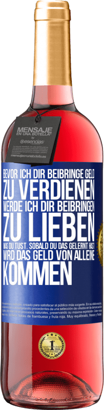 29,95 € Kostenloser Versand | Roséwein ROSÉ Ausgabe Bevor ich dir beibringe Geld zu verdienen, werde ich dir beibringen zu lieben was du tust. Sobald du das gelernt hast, wird das Blaue Markierung. Anpassbares Etikett Junger Wein Ernte 2025 Tempranillo
