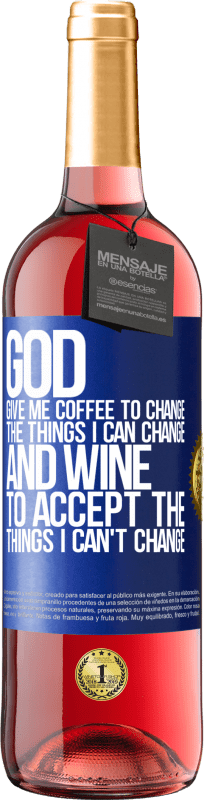 29,95 € | Rosé Wine ROSÉ Edition God, give me coffee to change the things I can change, and he came to accept the things I can't change Blue Label. Customizable label Young wine Harvest 2024 Tempranillo