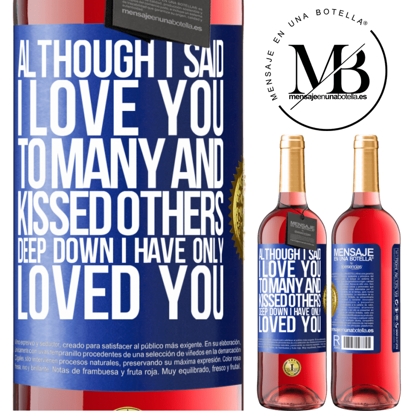 24,95 € Free Shipping | Rosé Wine ROSÉ Edition Although I said I love you to many and kissed others, deep down I have only loved you Blue Label. Customizable label Young wine Harvest 2021 Tempranillo