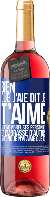 29,95 € | Vin rosé Édition ROSÉ Bien que j'aie dit je t'aime à de nombreuses personnes et embrassé d'autres, au fond je n'ai aimé que toi Étiquette Bleue. Étiquette personnalisable Vin jeune Récolte 2024 Tempranillo