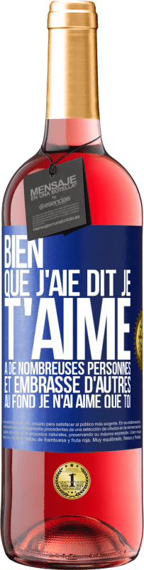 29,95 € | Vin rosé Édition ROSÉ Bien que j'aie dit je t'aime à de nombreuses personnes et embrassé d'autres, au fond je n'ai aimé que toi Étiquette Bleue. Étiquette personnalisable Vin jeune Récolte 2025 Tempranillo