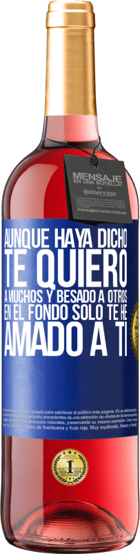 29,95 € | Vino Rosado Edición ROSÉ Aunque haya dicho te quiero a muchos y besado a otros, en el fondo sólo te he amado a ti Etiqueta Azul. Etiqueta personalizable Vino joven Cosecha 2024 Tempranillo