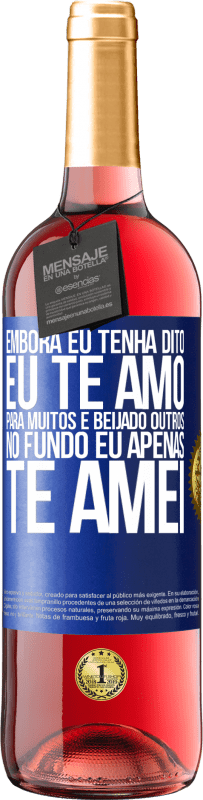 29,95 € | Vinho rosé Edição ROSÉ Embora eu tenha dito eu te amo para muitos e beijado outros, no fundo eu apenas te amei Etiqueta Azul. Etiqueta personalizável Vinho jovem Colheita 2025 Tempranillo