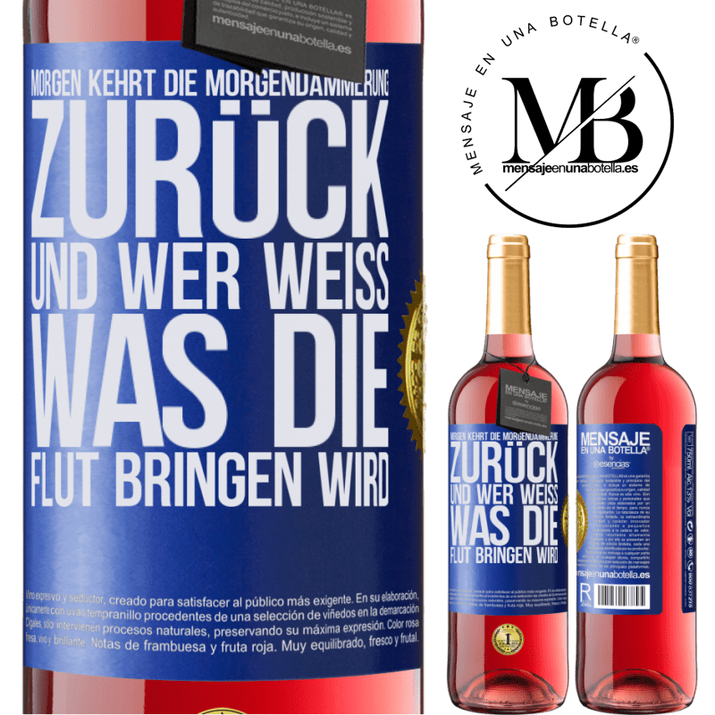 29,95 € Kostenloser Versand | Roséwein ROSÉ Ausgabe Morgen kehrt die Morgendämmerung zurück und wer weiß .was die Flut bringen wird Blaue Markierung. Anpassbares Etikett Junger Wein Ernte 2025 Tempranillo