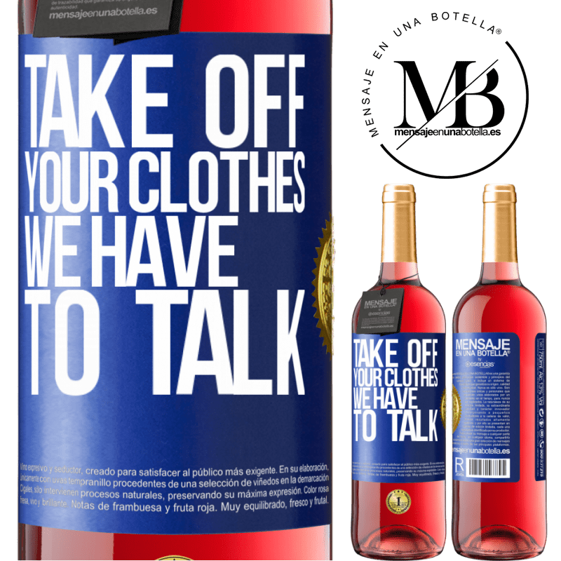 29,95 € Free Shipping | Rosé Wine ROSÉ Edition Take off your clothes, we have to talk Blue Label. Customizable label Young wine Harvest 2021 Tempranillo