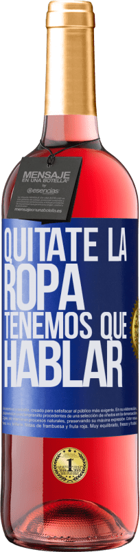 29,95 € | Vino Rosado Edición ROSÉ Quítate la ropa, tenemos que hablar Etiqueta Azul. Etiqueta personalizable Vino joven Cosecha 2023 Tempranillo