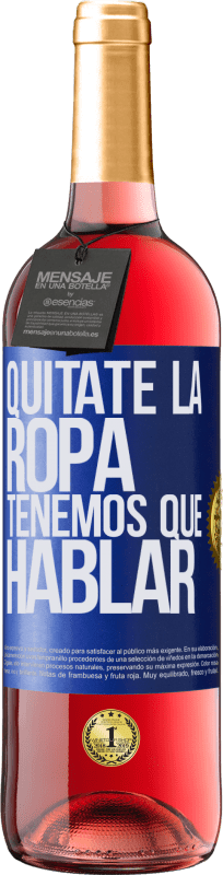 29,95 € | Vino Rosado Edición ROSÉ Quítate la ropa, tenemos que hablar Etiqueta Azul. Etiqueta personalizable Vino joven Cosecha 2025 Tempranillo