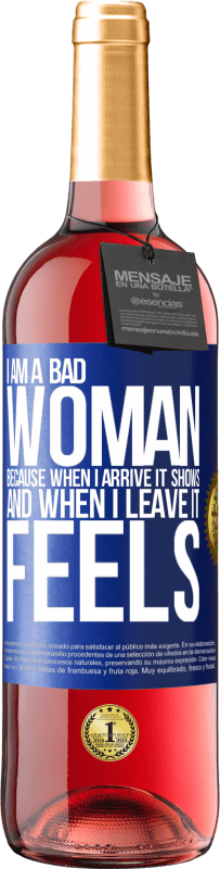 29,95 € | Rosé Wine ROSÉ Edition I am a bad woman, because when I arrive it shows, and when I leave it feels Blue Label. Customizable label Young wine Harvest 2024 Tempranillo