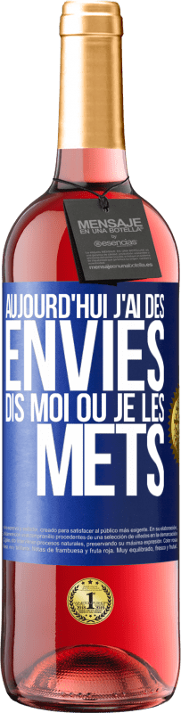 29,95 € | Vin rosé Édition ROSÉ Aujourd'hui j'ai des envies. Dis moi où je les mets Étiquette Bleue. Étiquette personnalisable Vin jeune Récolte 2024 Tempranillo