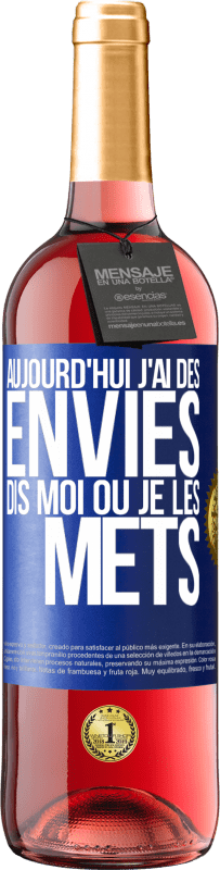 29,95 € | Vin rosé Édition ROSÉ Aujourd'hui j'ai des envies. Dis moi où je les mets Étiquette Bleue. Étiquette personnalisable Vin jeune Récolte 2025 Tempranillo