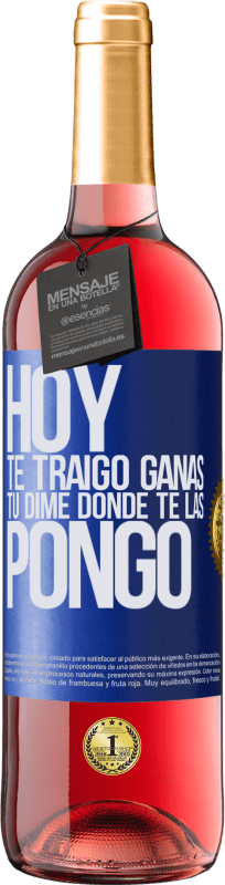 29,95 € | Vino Rosado Edición ROSÉ Hoy te traigo ganas. Tú dime dónde te las pongo Etiqueta Azul. Etiqueta personalizable Vino joven Cosecha 2024 Tempranillo