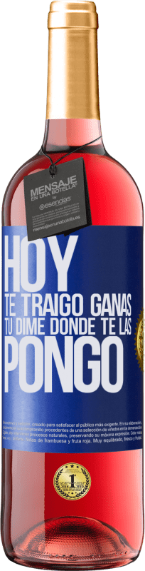 29,95 € | Vino Rosado Edición ROSÉ Hoy te traigo ganas. Tú dime dónde te las pongo Etiqueta Azul. Etiqueta personalizable Vino joven Cosecha 2025 Tempranillo