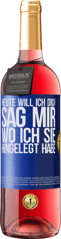 29,95 € | Roséwein ROSÉ Ausgabe Heute will ich dich. Sag mir, wo ich sie hingelegt habe Blaue Markierung. Anpassbares Etikett Junger Wein Ernte 2024 Tempranillo