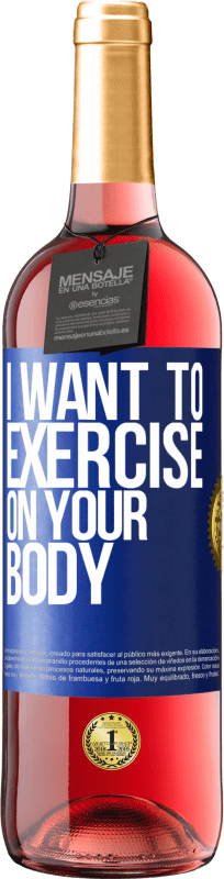 «I want to exercise on your body» ROSÉ Edition