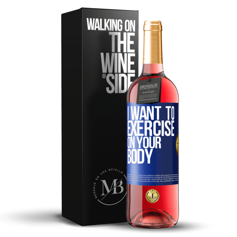 29,95 € Free Shipping | Rosé Wine ROSÉ Edition I want to exercise on your body Blue Label. Customizable label Young wine Harvest 2023 Tempranillo
