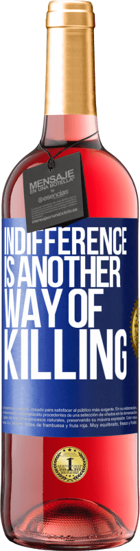 29,95 € | Rosé Wine ROSÉ Edition Indifference is another way of killing Blue Label. Customizable label Young wine Harvest 2024 Tempranillo